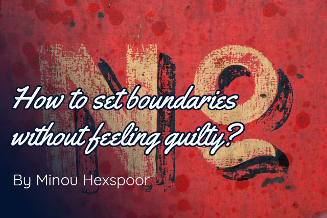 How to set boundaries without feeling guilty?